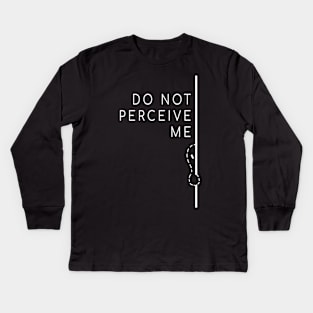 Do Not Perceive Me (White Text) Kids Long Sleeve T-Shirt